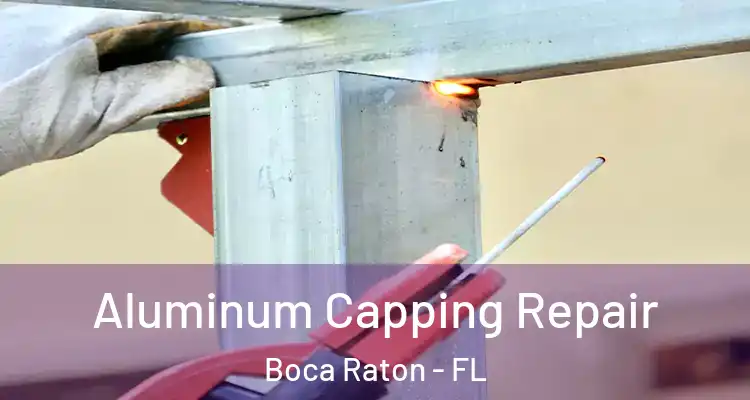  Aluminum Capping Repair Boca Raton - FL