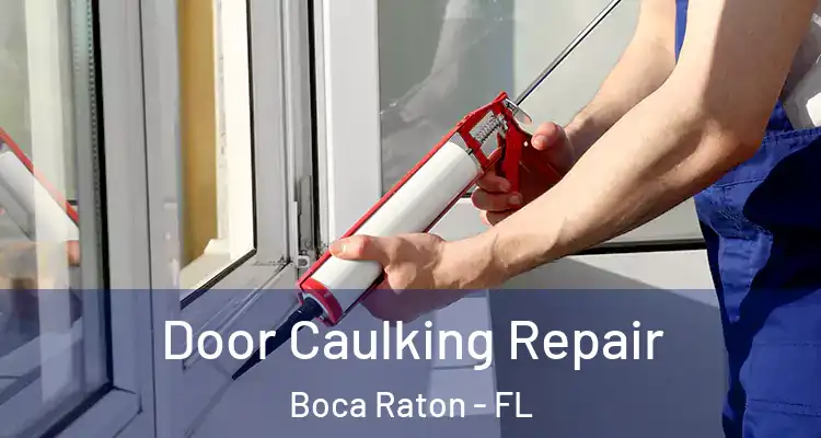  Door Caulking Repair Boca Raton - FL