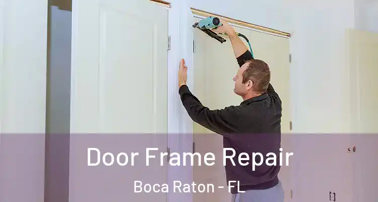 Door Frame Repair Boca Raton - FL