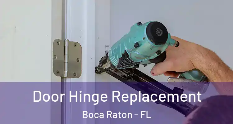  Door Hinge Replacement Boca Raton - FL