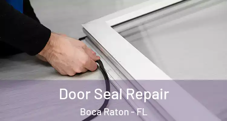  Door Seal Repair Boca Raton - FL