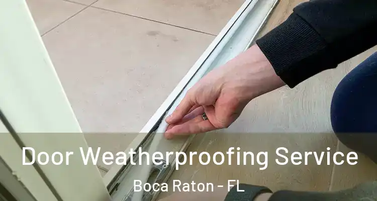  Door Weatherproofing Service Boca Raton - FL