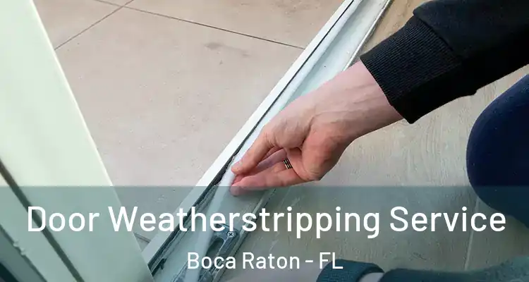  Door Weatherstripping Service Boca Raton - FL
