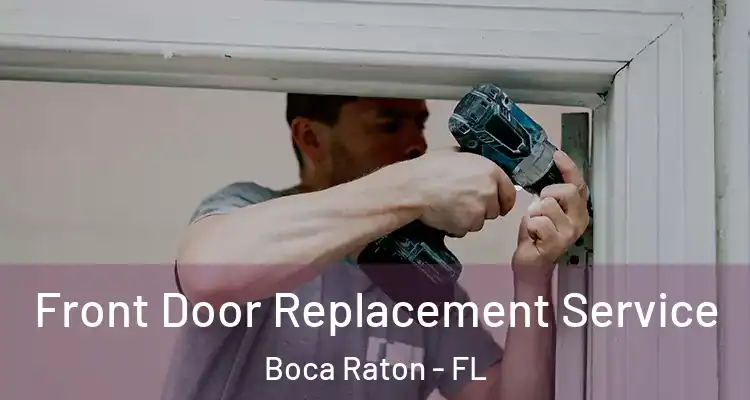  Front Door Replacement Service Boca Raton - FL