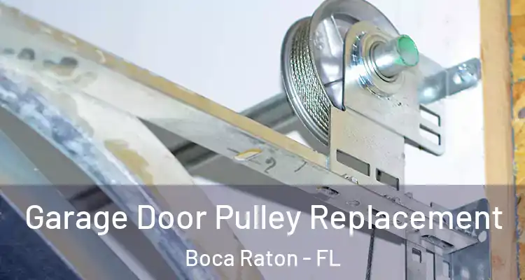 Garage Door Pulley Replacement Boca Raton - FL