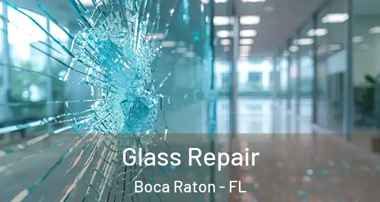  Glass Repair Boca Raton - FL