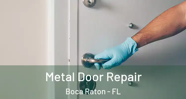  Metal Door Repair Boca Raton - FL