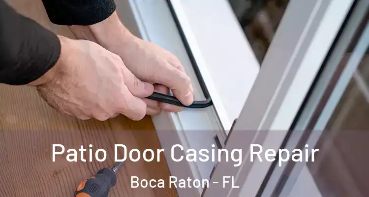  Patio Door Casing Repair Boca Raton - FL