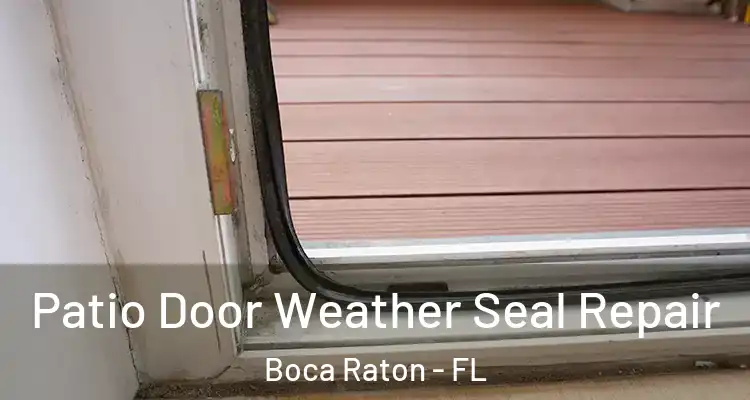  Patio Door Weather Seal Repair Boca Raton - FL
