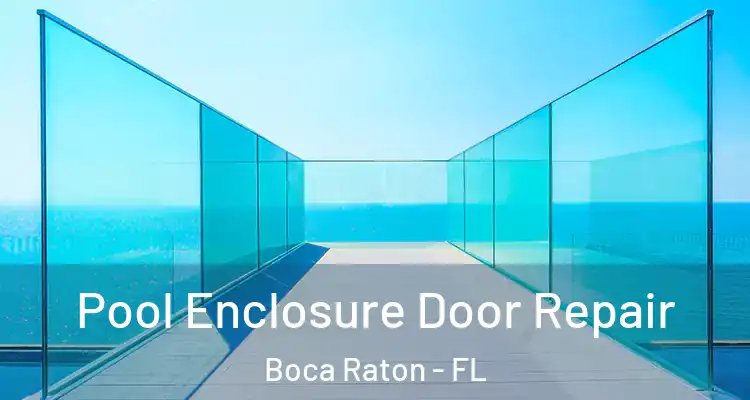  Pool Enclosure Door Repair Boca Raton - FL