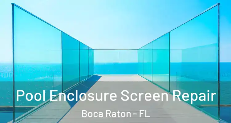  Pool Enclosure Screen Repair Boca Raton - FL