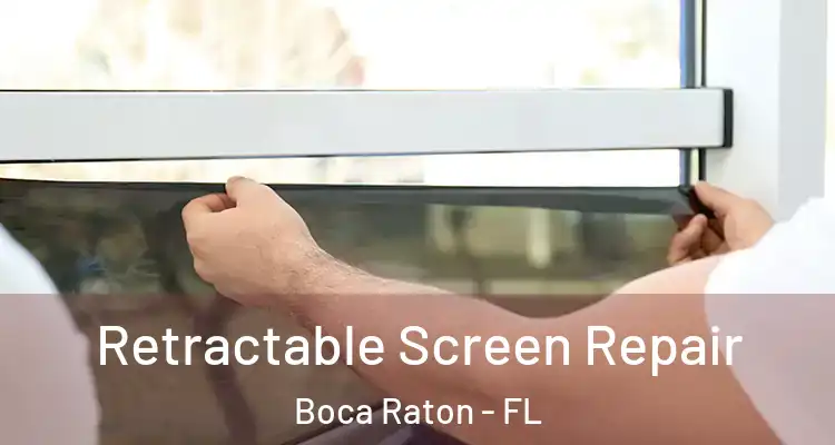  Retractable Screen Repair Boca Raton - FL