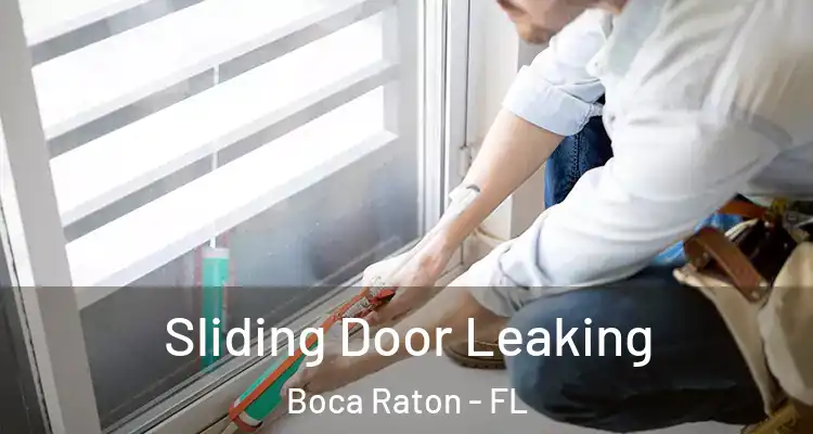  Sliding Door Leaking Boca Raton - FL