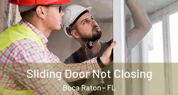  Sliding Door Not Closing Boca Raton - FL