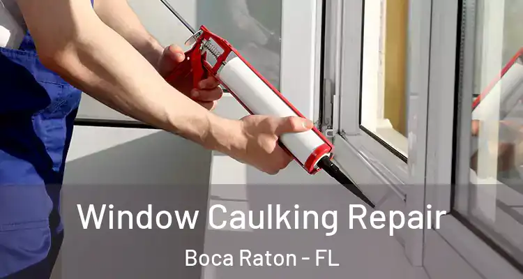  Window Caulking Repair Boca Raton - FL