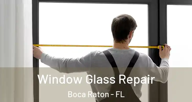  Window Glass Repair Boca Raton - FL