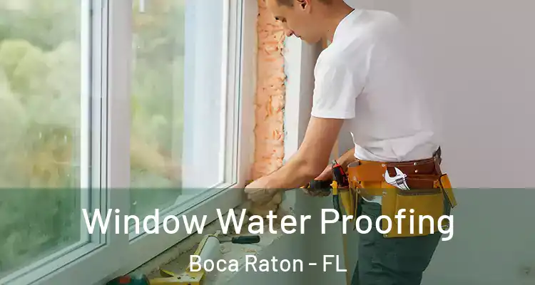  Window Water Proofing Boca Raton - FL
